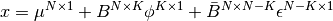 x = \mu^{N \times 1} + B^{N \times K} \phi^{K \times 1} +
    \bar{B}^{N \times N-K} \epsilon^{N-K \times 1}