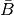 \bar{B}